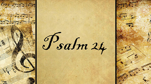 Psalm 24 | Set to Music