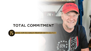 Total Commitment | Give Him 15: Daily Prayer with Dutch | August 2