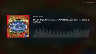 The Bio-Digital Convergence EXPOSED | James Scott MacKillop || ACAS#64