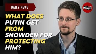 What Does Putin Get From Snowden For Protecting Him?