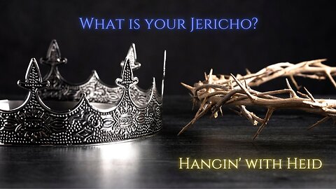 Hangin' with Heid - What is your Jericho?