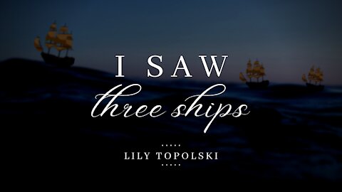 Lily Topolski - I Saw Three Ships (Official Music Video)