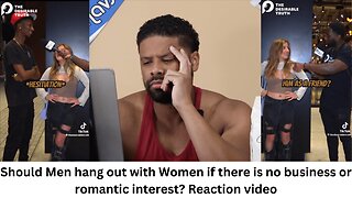 Should Men hang out with Women if there is no business or romantic interest? Reaction video