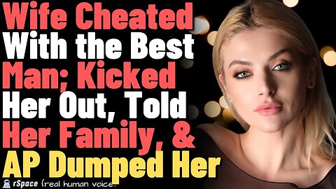 Wife Cheated With the Best Man, So I Kicked Her Out, Told Her Family, and AP Dumped Her (Updates)