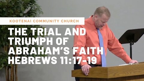 The Trial and Triumph of Abraham’s Faith (Hebrews 11:17-19)