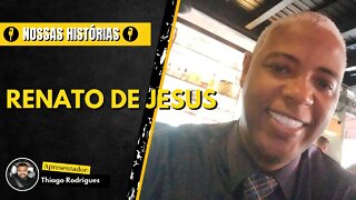 NOSSAS HISTÓRIAS com Renato de Jesus