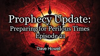 Prophecy Update: Preparing for Perilous Times - Episode 21