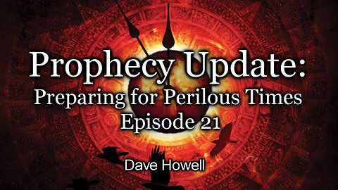 Prophecy Update: Preparing for Perilous Times - Episode 21