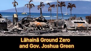 Lahaina Ground Zero and Gov Josha Green