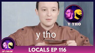 Locals Episode 116: Y Tho (Free Preview)