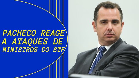 PACHECO RAEGE A ATAQUE DE MINISTROS DO STF