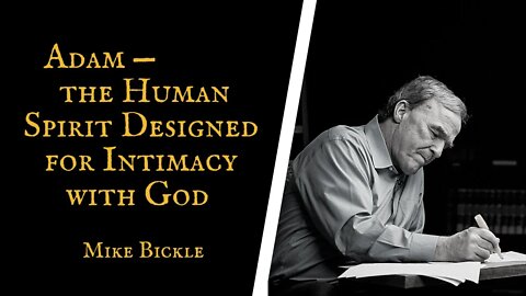 Adam — The Human Spirit Designed for Intimacy with God | Mike Bickle