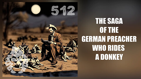 ep. 512 - The Saga of the German Preacher Who Rides a Donkey
