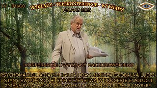 PSYCHOMANIPULACJA MEDIALNA ORAZ HIPNOZA GLOBALNA LUDZI STANY ŚWIADOMOŚCI SPOŁECZŃSTWA W PROCESIE EWOLUCJI ZMIANA ŚWIADOMOŚCI CZŁOWIEKA POPRZEZ MANIPULACJĘ UMYSŁEM/KONFERENCJE I WYWIADY KACZOROWSKIEGO TV IMAGO 2023