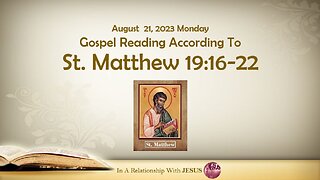 August 21 2023 Gospel Reading Matthew Chapter 19 Verse 16-22