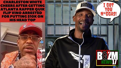 @The Real Charleston White Cheers After Getting ATL Rapper Quick Flip Vino Arrested For Online Hit