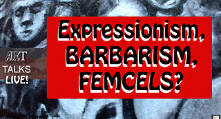 Live Art & Talk: Expressionism, Barbarism and Femcels?