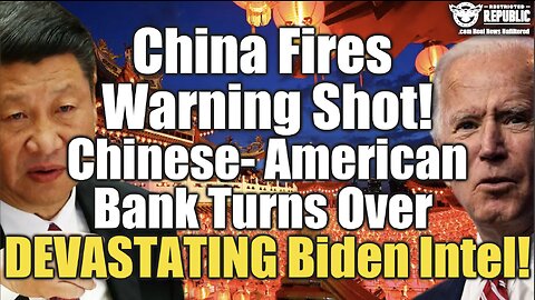 China Fires Warning Shot! Chinese-American Bank Turns Over DEVASTATING Biden Intel!