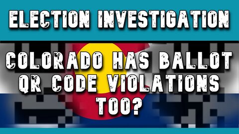 Election Investigations/Audits | Georgia Has QR Code Ballot Violations! Colorado Too?