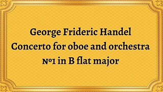 George Frideric Handel Concerto for oboe and orchestra №1 in B flat major