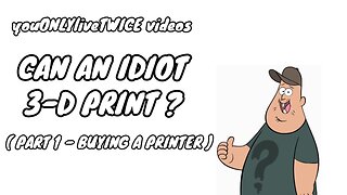 Can an Idiot 3d Print? (Part 1 - Buying a Printer)