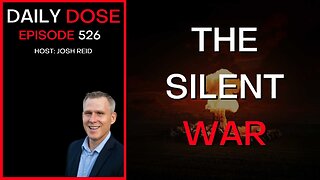 Ep. 526 | The Silent War | Daily Dose