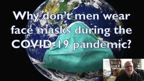 Why Don't Men Wear Face Masks During the Covid 19 Pandemic?