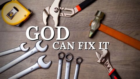 God Can Fix It