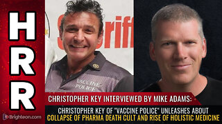 Christopher Key of "Vaccine Police" unleashes about collapse of pharma death cult...