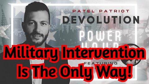 Patel Patriot: Military Intervention Is The Only Way!