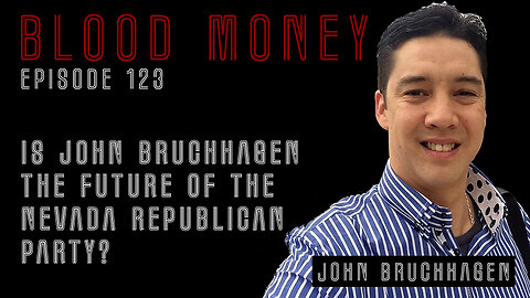 Is John Bruchhagen The Future of the Nevada Republican Party - Blood Money ep 123