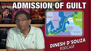 ADMISSION OF GUILT Dinesh D’Souza Podcast Ep532