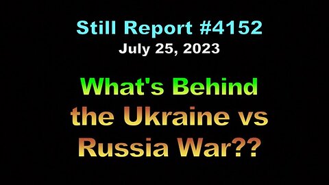 4152, What's Behind the Ukraine vs Russia War??, 4152