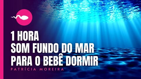 1 HORA SOM DO FUNDO DO MAR PARA BEBÊ DORMIR - Boa Gravidez