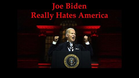 Biden Really Hates America