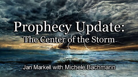 Prophecy Update: The Center of the Storm
