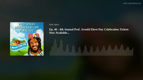 Ep. 46 - 4th Annual Prof. Arnold Ehret Day Celebration Tickets Now Available...