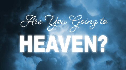 ARE YOU GOING TO HEAVEN?