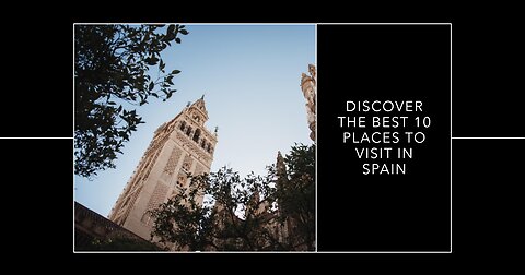 Discover the Best 10 Places to Visit in Spain | Must-See Spanish Destinations