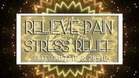 172Hz & 285Hz Solfeggio Frequencies | Relieve Pain | Stress Relief | Repair Tissue & Organs