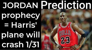 Prediction - MICHAEL JORDAN prophecy = Harris' plane will crash Jan 31