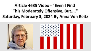 Article 4635 Video - Even I Find This Moderately Offensive, But.... By Anna Von Reitz