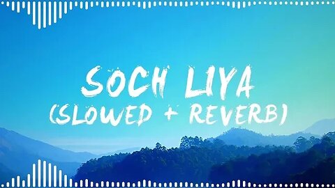 soch liya Arijit Singh slowed reverb lofi