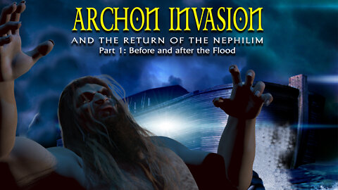 Archon Invasion Part 1 - The Origin of the Nephilim (FULL)