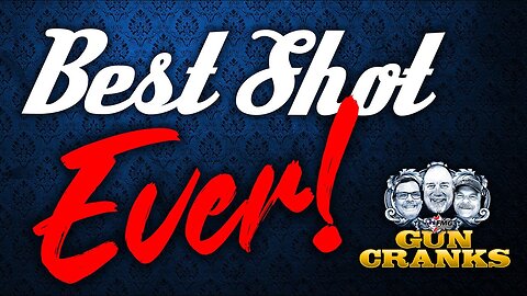 Best Shot Ever | Gun Cranks Podcast #199
