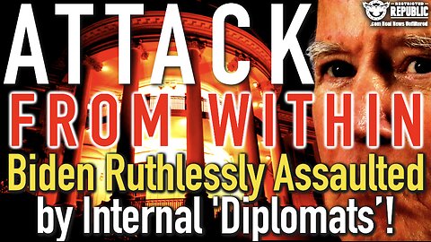 Attack From Within! Biden Just Ruthlessly Assaulted by Internal Diplomats
