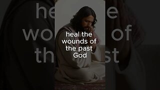 A prayer for healing wounds in the past ￼