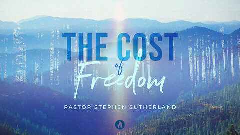 THE COST OF FREEDOM | Guest Speaker Pastor Steve Sutherland (Message Only)