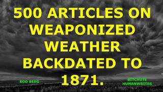 500 PUBLISHED PRINT ARTICLES ON WEAPONIZED WEATHER BACKDATED TO 1871. CLIMATE CHANGE IS A PUNCHLINE