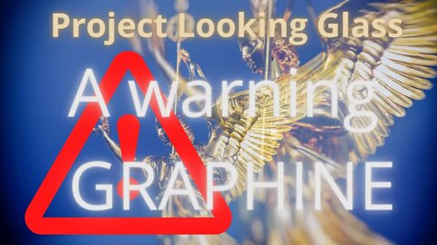 The warning about graphine and project looking glass